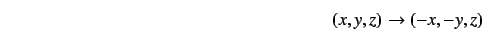 \begin{displaymath}
(x,y,z) \rightarrow (-x,-y,z)
\end{displaymath}