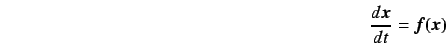 \begin{displaymath}
\frac{d \mbox{\boldmath$ x $}}{dt} = \mbox{\boldmath$ f $}(\mbox{\boldmath$ x $})
\end{displaymath}